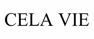 CELA VIE