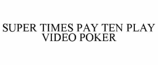 SUPER TIMES PAY TEN PLAY VIDEO POKER