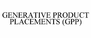 GENERATIVE PRODUCT PLACEMENTS (GPP)