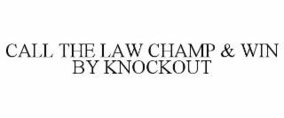 CALL THE LAW CHAMP & WIN BY KNOCKOUT