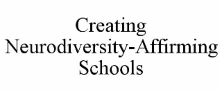 CREATING NEURODIVERSITY-AFFIRMING SCHOOLS