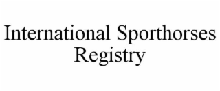 INTERNATIONAL SPORTHORSES REGISTRY