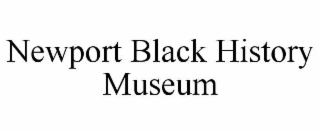 NEWPORT BLACK HISTORY MUSEUM