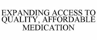 EXPANDING ACCESS TO QUALITY, AFFORDABLE MEDICATION