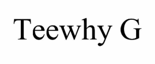 TEEWHY G
