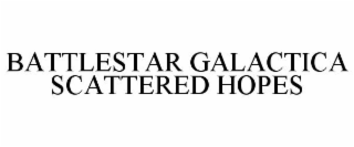 BATTLESTAR GALACTICA SCATTERED HOPES