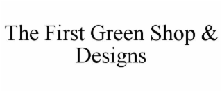 THE FIRST GREEN SHOP & DESIGNS