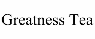GREATNESS TEA