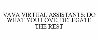 VAVA VIRTUAL ASSISTANTS: DO WHAT YOU LOVE, DELEGATE THE REST