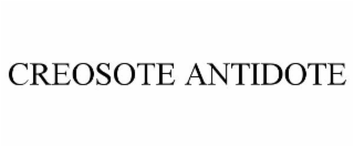 CREOSOTE ANTIDOTE