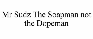 MR SUDZ THE SOAPMAN NOT THE DOPEMAN