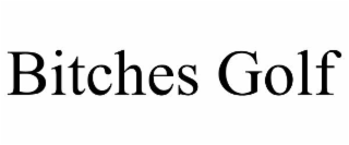 BITCHES GOLF