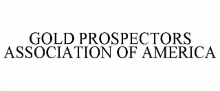 GOLD PROSPECTORS ASSOCIATION OF AMERICA
