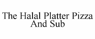 THE HALAL PLATTER PIZZA AND SUB