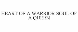 HEART OF A WARRIOR SOUL OF A QUEEN