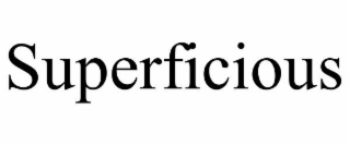 SUPERFICIOUS