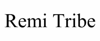 REMI TRIBE