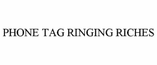 PHONE TAG RINGING RICHES