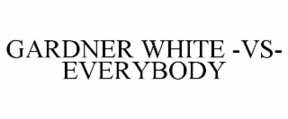 GARDNER WHITE -VS- EVERYBODY