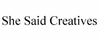 SHE SAID CREATIVES