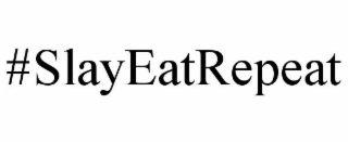 SLAY EAT REPEAT