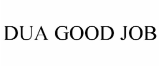 DUA GOOD JOB