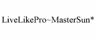 LIVELIKEPRO~MASTERSUN*