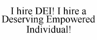 I HIRE DEI! I HIRE A DESERVING EMPOWERED INDIVIDUAL!