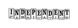 Independent Fabrication, Inc