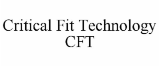 CRITICAL FIT TECHNOLOGY CFT