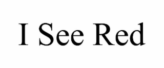 I SEE RED