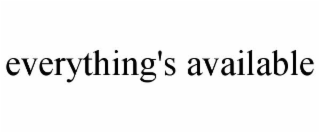 EVERYTHING'S AVAILABLE