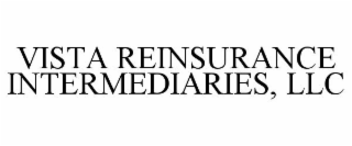 VISTA REINSURANCE INTERMEDIARIES, LLC