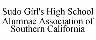 SUDO GIRL'S HIGH SCHOOL ALUMNAE ASSOCIATION OF SOUTHERN CALIFORNIA