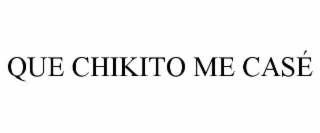 QUE CHIKITO ME CASÉ