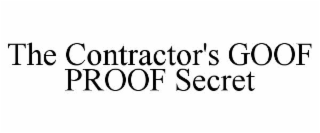 THE CONTRACTOR'S GOOF PROOF SECRET