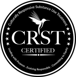 CRST CERTIFIED CULTURALLY RESPONSIVE SUBSTANCE USE TREATMENT LEADING WITH PURPOSE. EVOLVING RESPONSIBLY. COMMITTING TO EQUITY