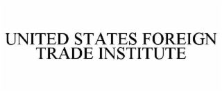 UNITED STATES FOREIGN TRADE INSTITUTE
