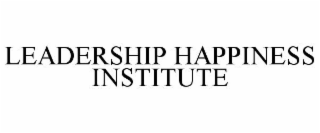 LEADERSHIP HAPPINESS INSTITUTE