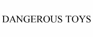 DANGEROUS TOYS