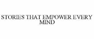 STORIES THAT EMPOWER EVERY MIND