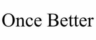 ONCE BETTER