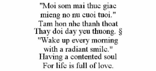 "MOI SOM MAI THUC GIAC MIENG NO NU CUOI TUOI." TAM HON NHE THANH THOAT THAY DOI DAY YEU THUONG. § "WAKE UP EVERY MORNING WITH A RADIANT SMILE." HAVING A CONTENTED SOUL FOR LIFE IS FULL OF LOVE.