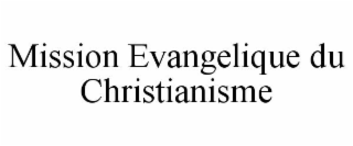 MISSION EVANGELIQUE DU CHRISTIANISME