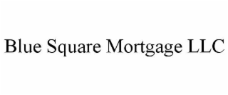 BLUE SQUARE MORTGAGE LLC
