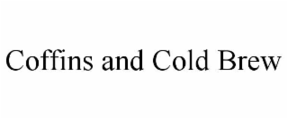 COFFINS AND COLD BREW