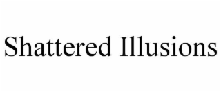 SHATTERED ILLUSIONS