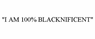 "I AM 100% BLACKNIFICENT"