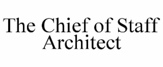 THE CHIEF OF STAFF ARCHITECT