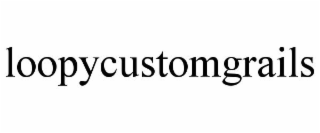 LOOPYCUSTOMGRAILS